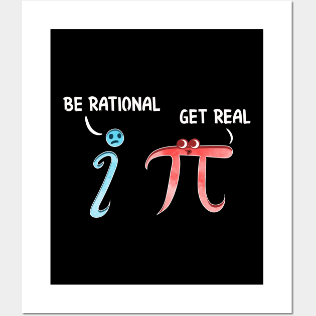 Cute & Funny Be Rational Get Real Mathematics Pun Wall Art by theperfectpresents